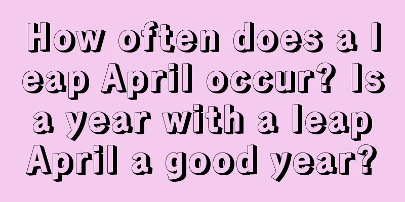 How often does a leap April occur? Is a year with a leap April a good year?