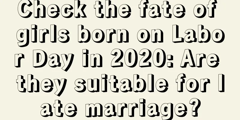 Check the fate of girls born on Labor Day in 2020: Are they suitable for late marriage?