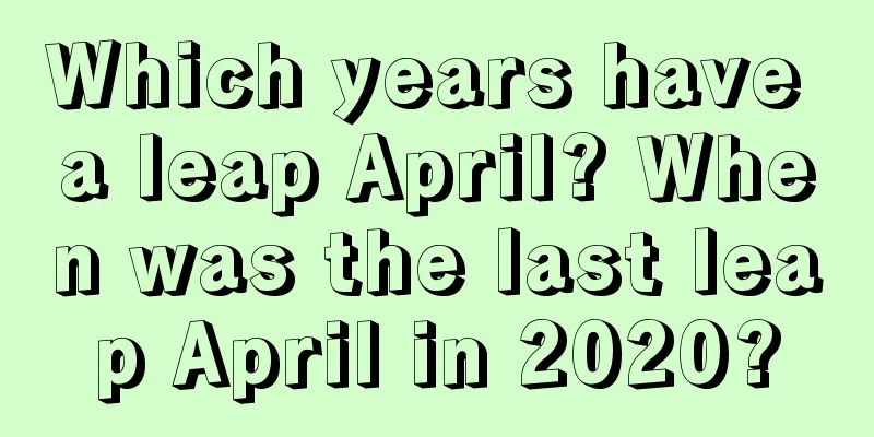 Which years have a leap April? When was the last leap April in 2020?