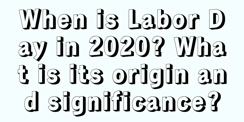 When is Labor Day in 2020? What is its origin and significance?