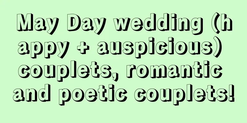 May Day wedding (happy + auspicious) couplets, romantic and poetic couplets!