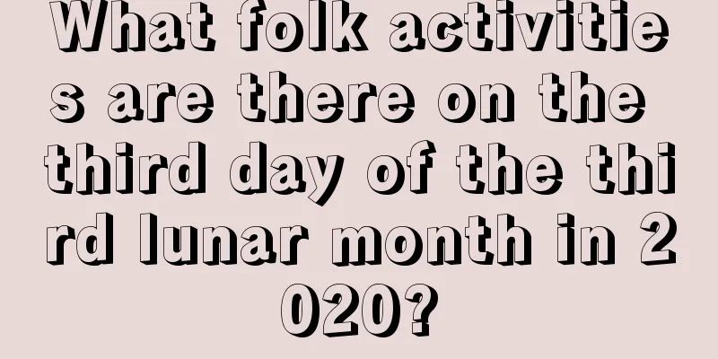 What folk activities are there on the third day of the third lunar month in 2020?