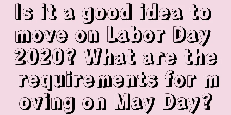 Is it a good idea to move on Labor Day 2020? What are the requirements for moving on May Day?