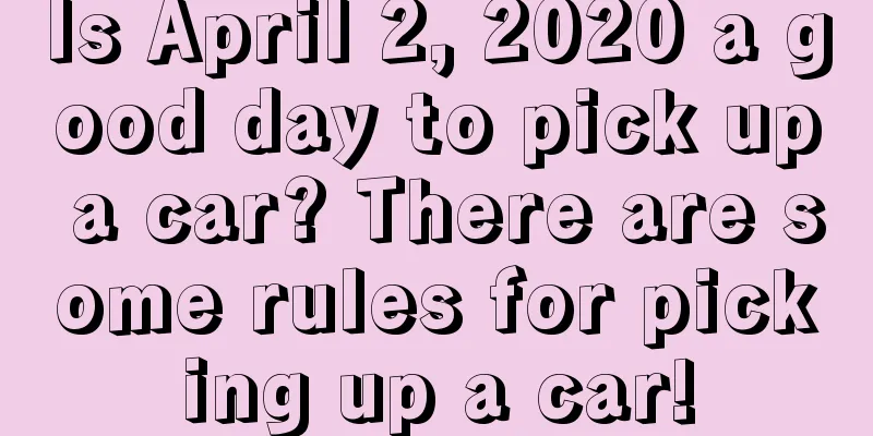 Is April 2, 2020 a good day to pick up a car? There are some rules for picking up a car!