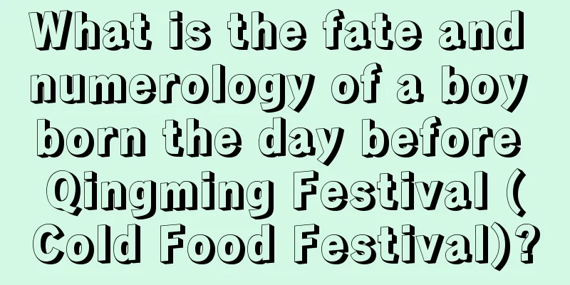 What is the fate and numerology of a boy born the day before Qingming Festival (Cold Food Festival)?