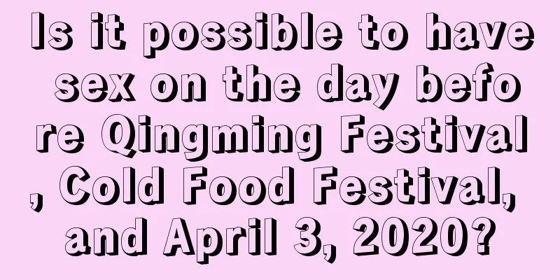 Is it possible to have sex on the day before Qingming Festival, Cold Food Festival, and April 3, 2020?