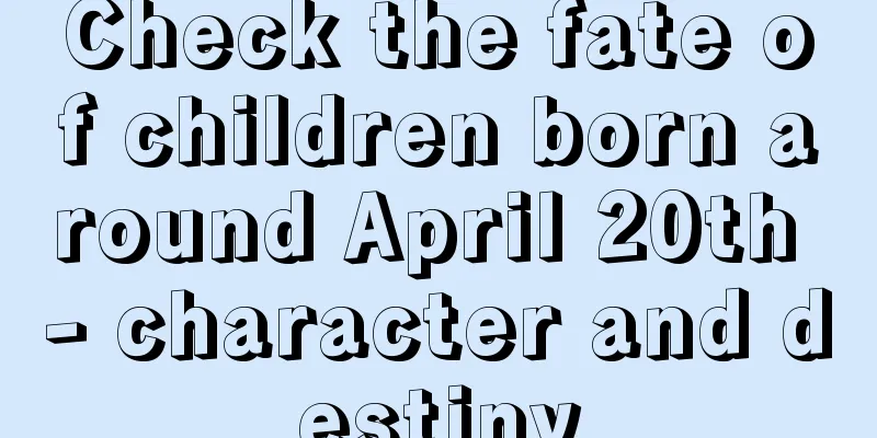 Check the fate of children born around April 20th - character and destiny