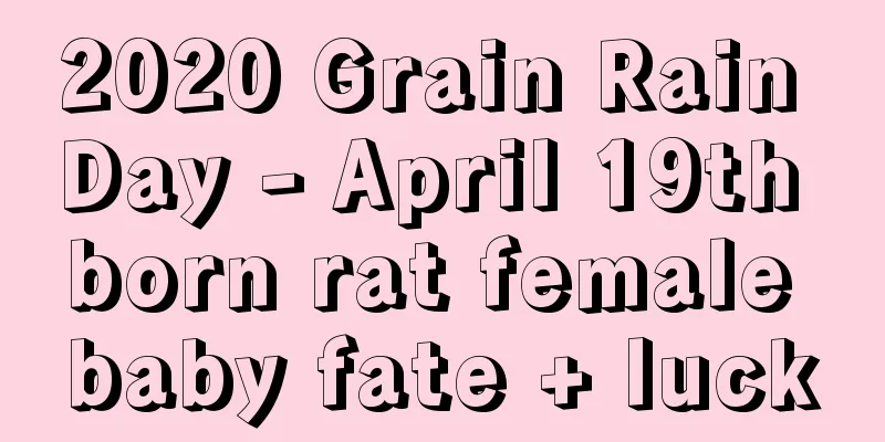 2020 Grain Rain Day - April 19th born rat female baby fate + luck