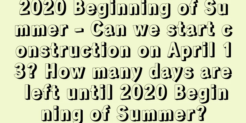 2020 Beginning of Summer - Can we start construction on April 13? How many days are left until 2020 Beginning of Summer?