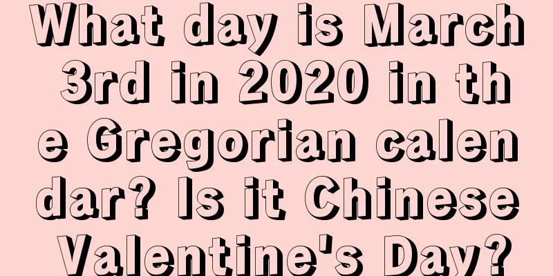 What day is March 3rd in 2020 in the Gregorian calendar? Is it Chinese Valentine's Day?