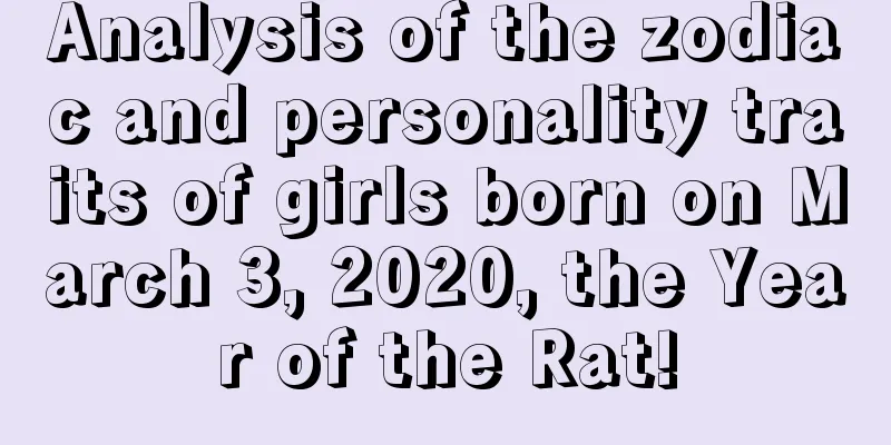Analysis of the zodiac and personality traits of girls born on March 3, 2020, the Year of the Rat!