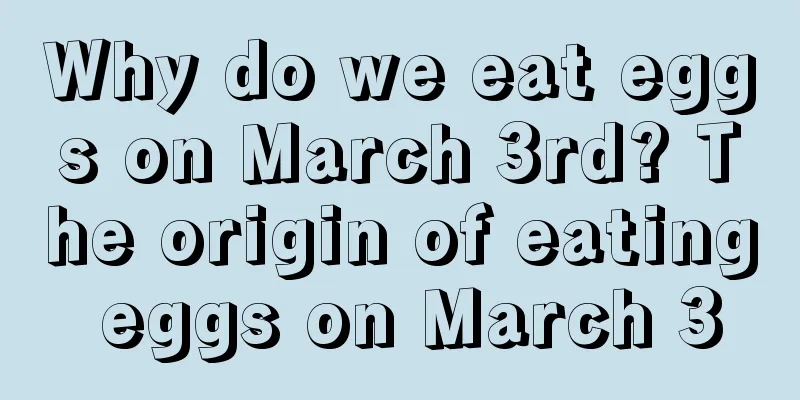 Why do we eat eggs on March 3rd? The origin of eating eggs on March 3