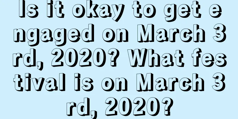 Is it okay to get engaged on March 3rd, 2020? What festival is on March 3rd, 2020?