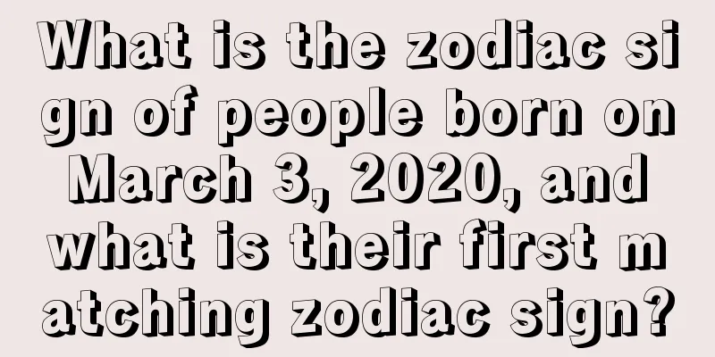 What is the zodiac sign of people born on March 3, 2020, and what is their first matching zodiac sign?