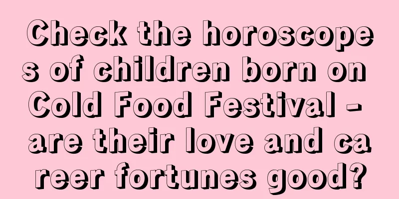 Check the horoscopes of children born on Cold Food Festival - are their love and career fortunes good?