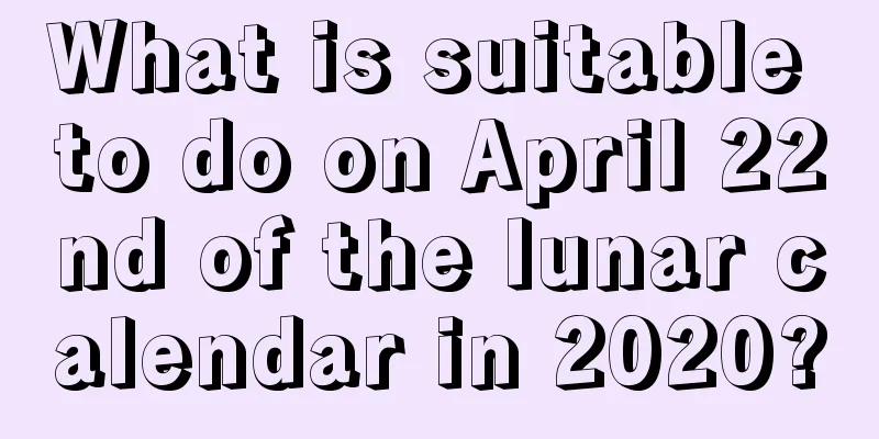 What is suitable to do on April 22nd of the lunar calendar in 2020?