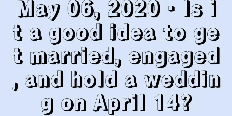 May 06, 2020 · Is it a good idea to get married, engaged, and hold a wedding on April 14?