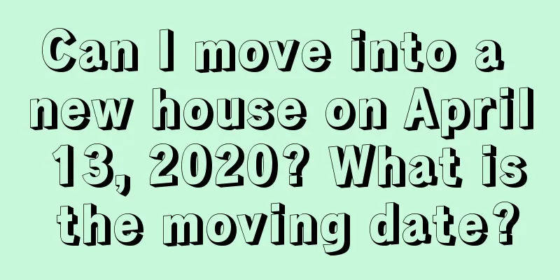 Can I move into a new house on April 13, 2020? What is the moving date?