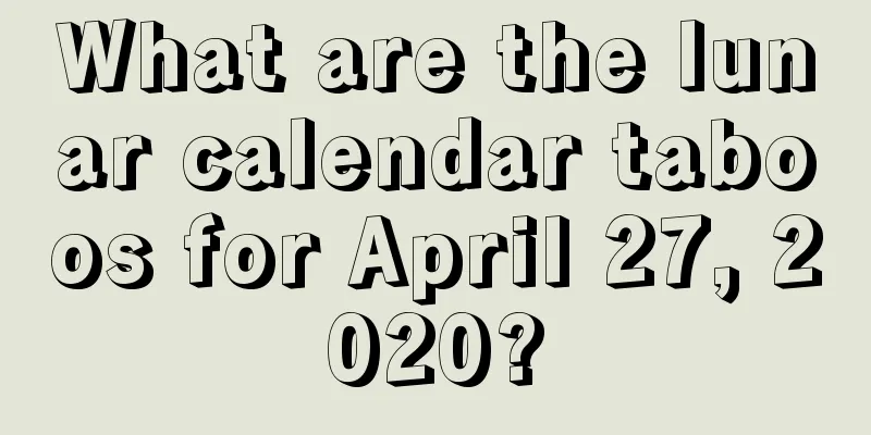 What are the lunar calendar taboos for April 27, 2020?
