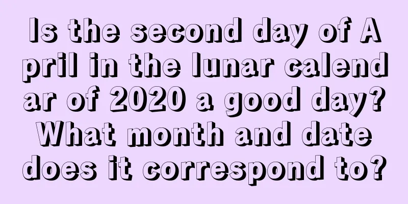 Is the second day of April in the lunar calendar of 2020 a good day? What month and date does it correspond to?