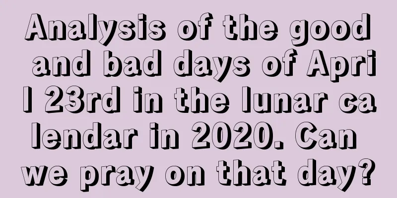 Analysis of the good and bad days of April 23rd in the lunar calendar in 2020. Can we pray on that day?
