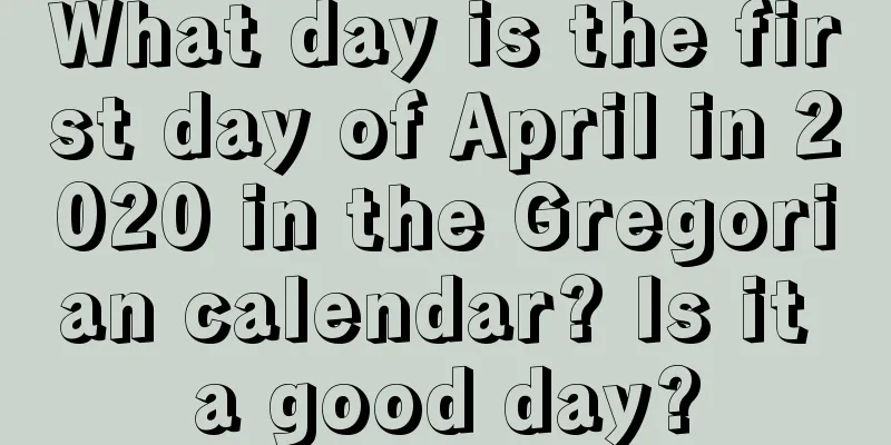 What day is the first day of April in 2020 in the Gregorian calendar? Is it a good day?