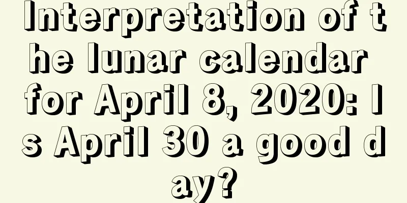 Interpretation of the lunar calendar for April 8, 2020: Is April 30 a good day?