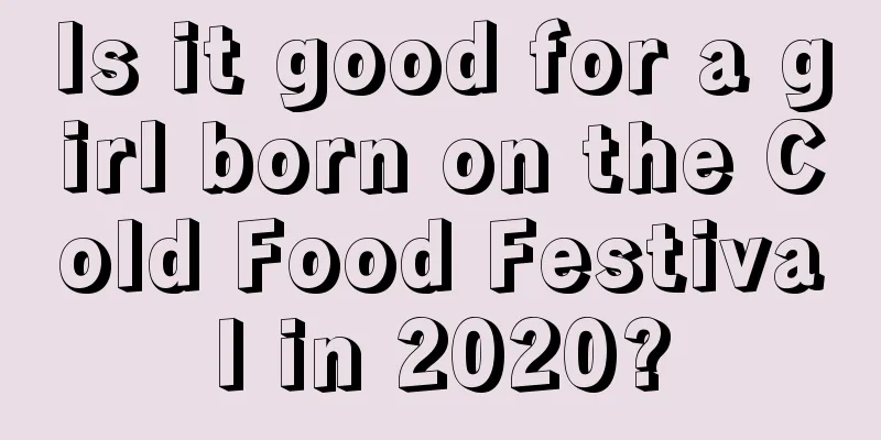 Is it good for a girl born on the Cold Food Festival in 2020?