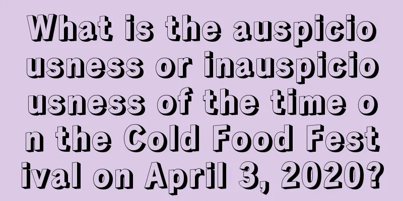 What is the auspiciousness or inauspiciousness of the time on the Cold Food Festival on April 3, 2020?