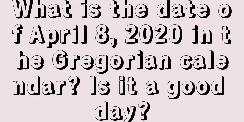 What is the date of April 8, 2020 in the Gregorian calendar? Is it a good day?