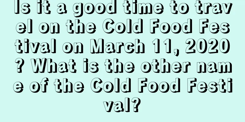 Is it a good time to travel on the Cold Food Festival on March 11, 2020? What is the other name of the Cold Food Festival?