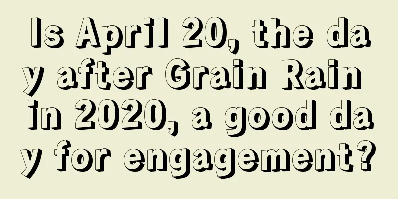 Is April 20, the day after Grain Rain in 2020, a good day for engagement?