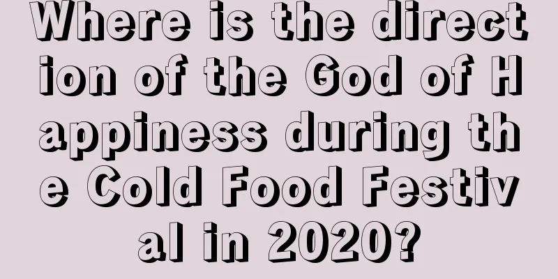 Where is the direction of the God of Happiness during the Cold Food Festival in 2020?