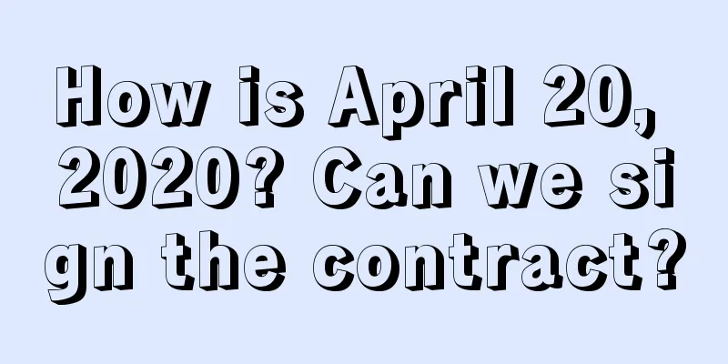 How is April 20, 2020? Can we sign the contract?