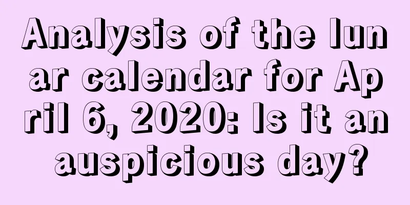 Analysis of the lunar calendar for April 6, 2020: Is it an auspicious day?