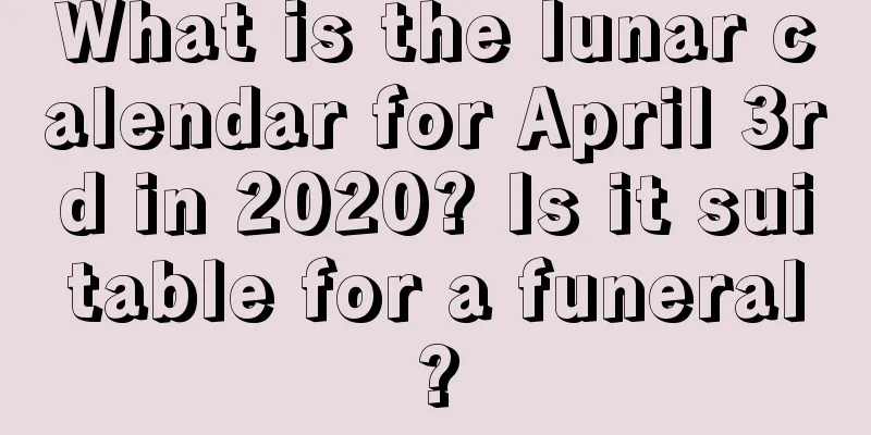 What is the lunar calendar for April 3rd in 2020? Is it suitable for a funeral?
