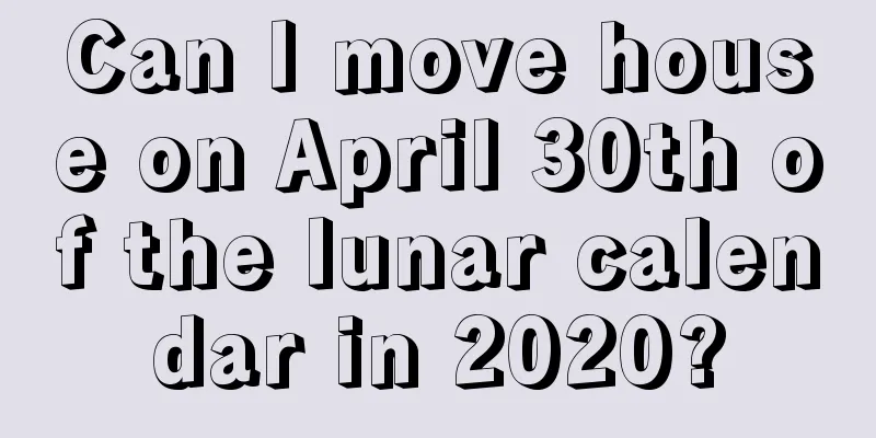 Can I move house on April 30th of the lunar calendar in 2020?