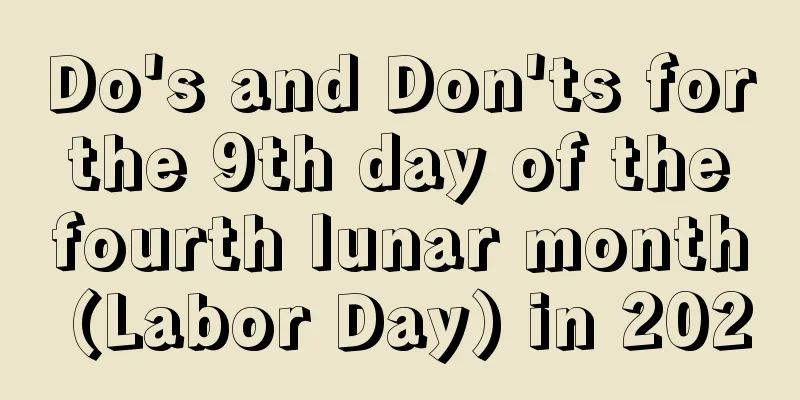 Do's and Don'ts for the 9th day of the fourth lunar month (Labor Day) in 2020