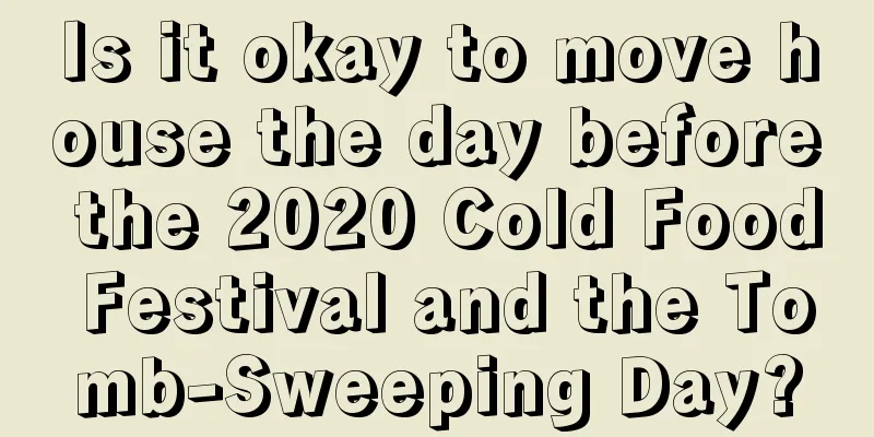 Is it okay to move house the day before the 2020 Cold Food Festival and the Tomb-Sweeping Day?