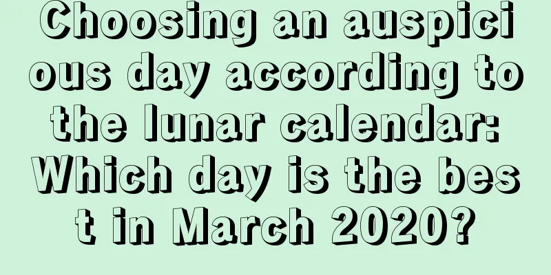 Choosing an auspicious day according to the lunar calendar: Which day is the best in March 2020?