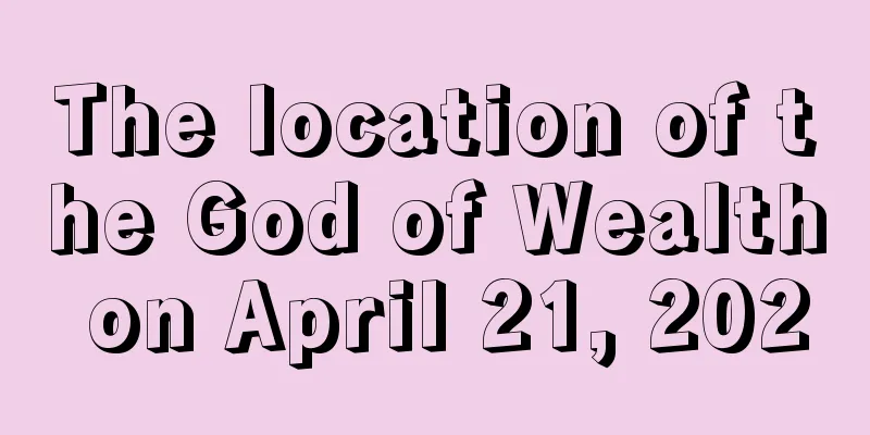 The location of the God of Wealth on April 21, 2020