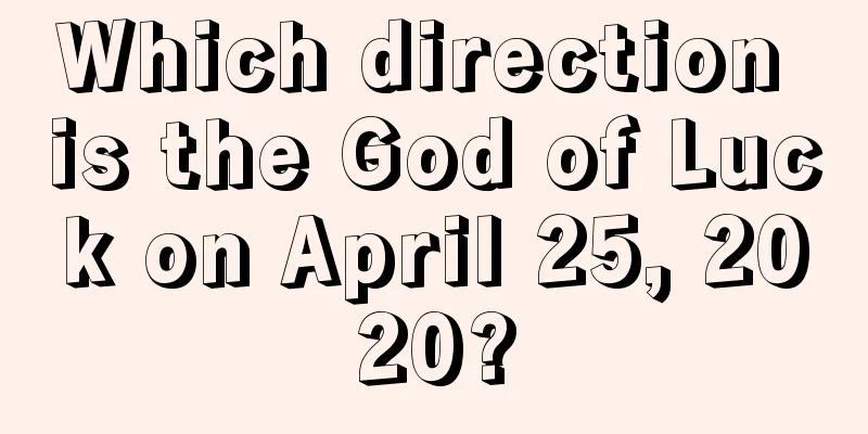Which direction is the God of Luck on April 25, 2020?