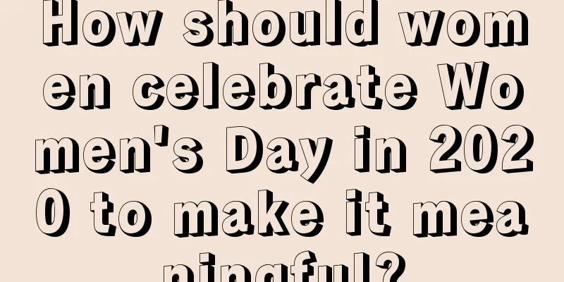 How should women celebrate Women's Day in 2020 to make it meaningful?
