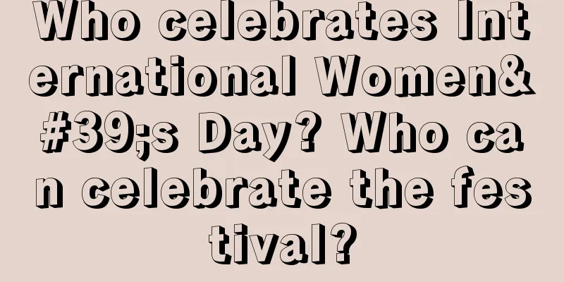 Who celebrates International Women's Day? Who can celebrate the festival?