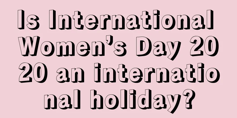Is International Women’s Day 2020 an international holiday?