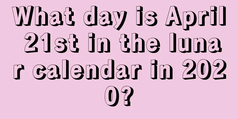 What day is April 21st in the lunar calendar in 2020?