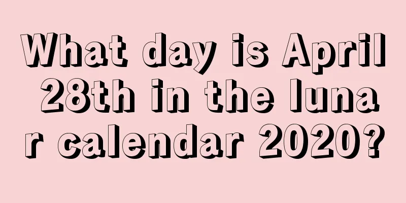 What day is April 28th in the lunar calendar 2020?