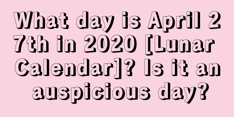 What day is April 27th in 2020 [Lunar Calendar]? Is it an auspicious day?