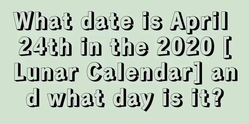What date is April 24th in the 2020 [Lunar Calendar] and what day is it?