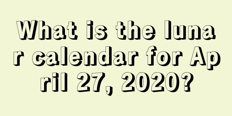 What is the lunar calendar for April 27, 2020?